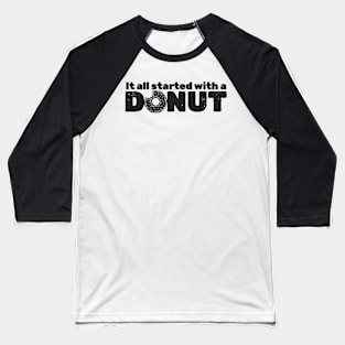 it all started with a donut - type Baseball T-Shirt